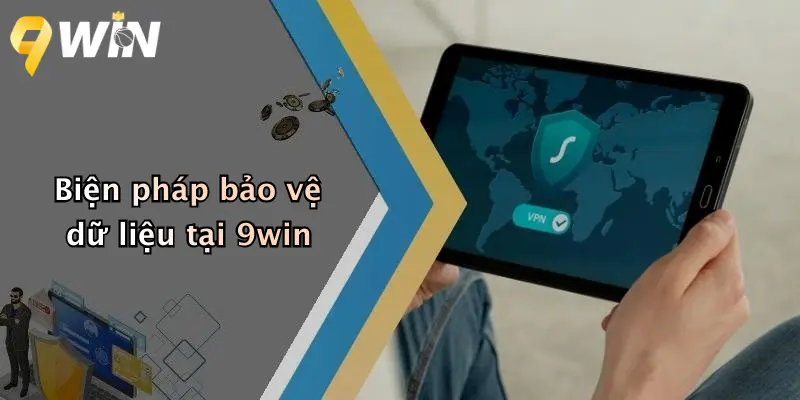 Biện pháp bảo vệ dữ liệu tại 9win